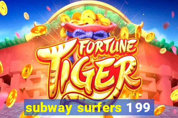 subway surfers 1 99